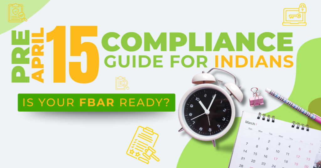 FBAR readiness guide before April 15 tax deadline showing compliance checklist for Indians with foreign bank accounts and U.S. tax reporting requirements.
