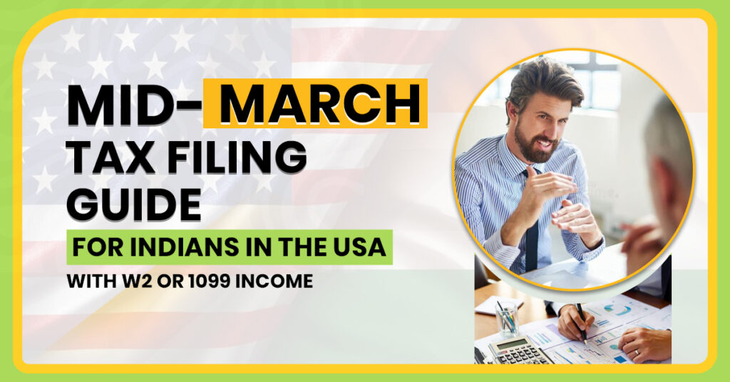 Mid-March tax filing guide for Indians in the USA with W2 or 1099 income explaining federal tax return, FBAR, FATCA, and expat tax compliance